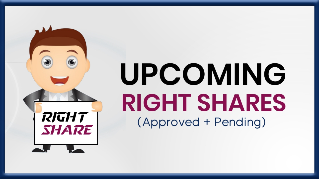 Upcoming Right Shares Approved and Pipeline